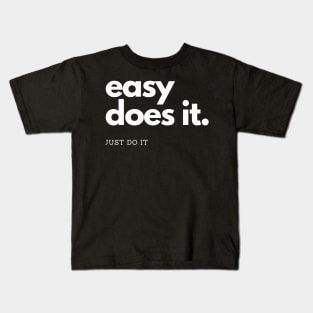 easy does it, just do it Kids T-Shirt